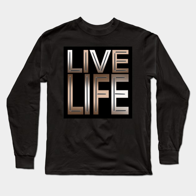 Live life Long Sleeve T-Shirt by SAN ART STUDIO 